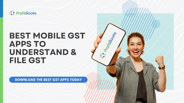 Best Mobile GST Apps to Understand & File GST