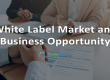 White label market and business opportunity