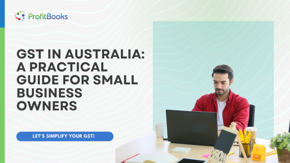 GST in Australia: A Practical Guide for Small Business Owners