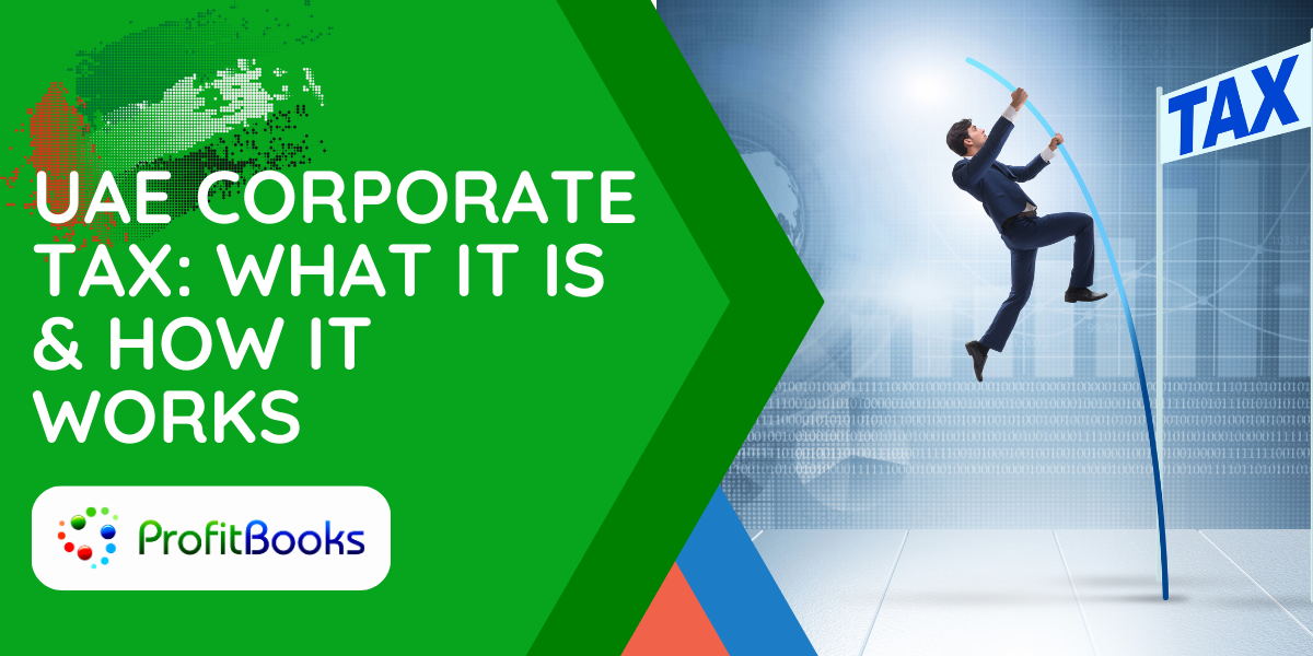 UAE Corporate Tax - What It Is & How It Works