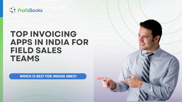 Top Invoicing Apps in India for Field Sales Teams