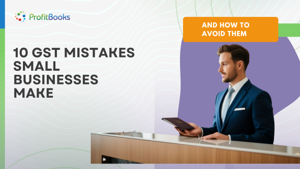 10 GST Mistakes Small Businesses Make