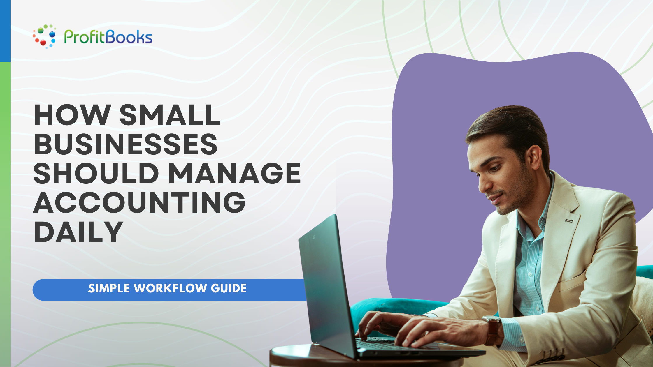 How Small Businesses Should Manage Accounting Daily (Simple Workflow Guide)