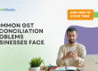 Common GST Reconciliation Problems Businesses Face