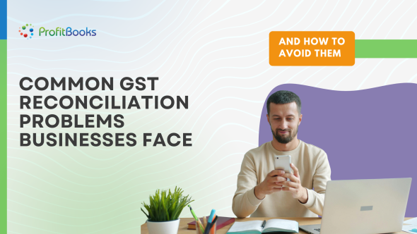 Common GST Reconciliation Problems Businesses Face