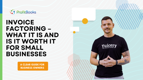 Invoice Factoring – What It Is and Is It Worth It for Small Businesses