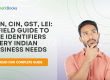 PAN, CIN, GST, LEI A Field Guide to the Identifiers Every Indian Business Needs