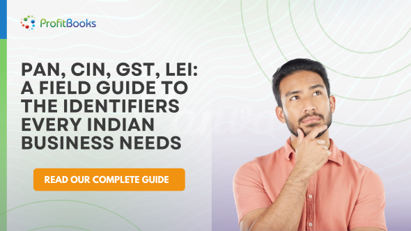 PAN, CIN, GST, LEI A Field Guide to the Identifiers Every Indian Business Needs