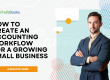 How to Create an Accounting Workflow for a Growing Small Business