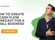 How to Create a Cash Flow Forecast for a Small Business